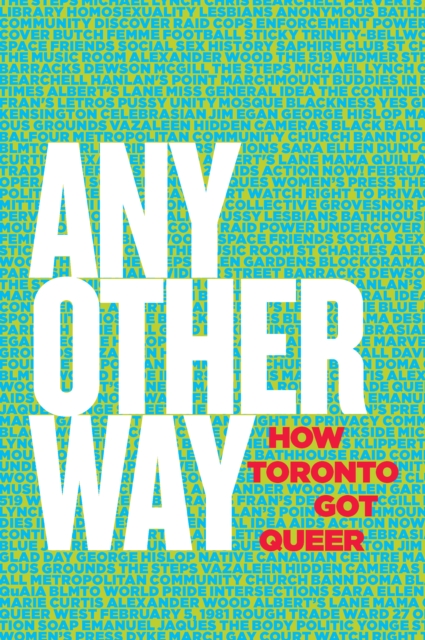 Any Other Way : How Toronto Got Queer, Paperback / softback Book