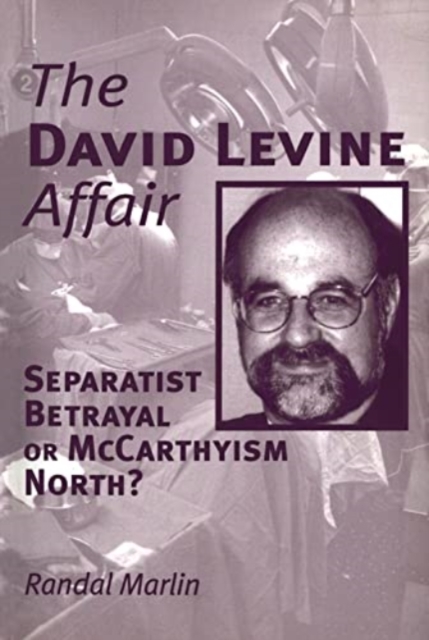 The David Levine Affair : Separatist Betrayal or McCarthyism North?, Paperback / softback Book