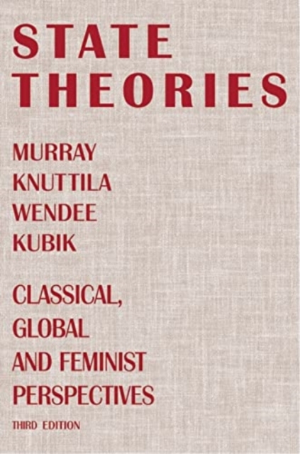 State Theories (Third edition) : Classical, Global and Feminist Perspectives, Paperback / softback Book