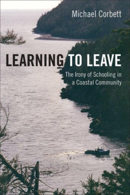 Learning to Leave : The Irony of Schooling in a Coastal Community, Paperback / softback Book