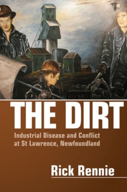 The Dirt : Industrial Disease and Conflict at St. Lawrence, Newfoundland, Paperback / softback Book