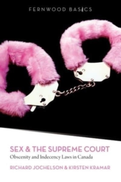 Sex & the Supreme Court : Obscenity and Indecency Laws in Canada, Paperback / softback Book