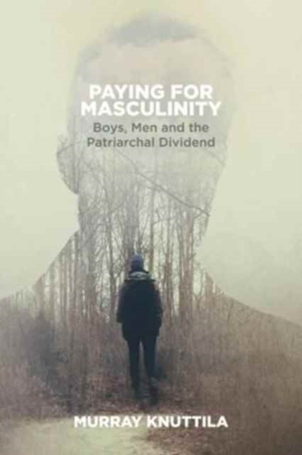 Paying for Masculinity : Boys, Men and the Patriarchal Dividend, Paperback / softback Book