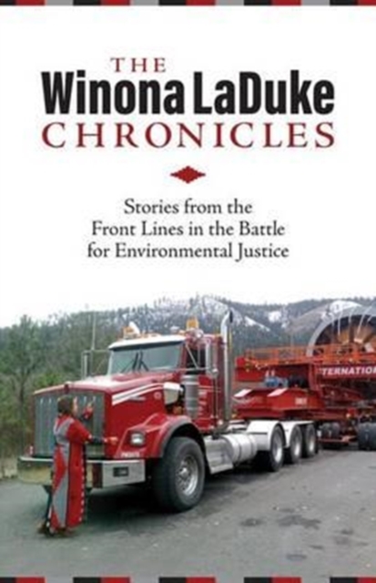 The Winona LaDuke Chronicles : Stories from the Front Lines  in the Battle for Environmental Justice, Paperback / softback Book