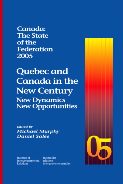 Canada: The State of the Federation 2005 : Quebec and Canada in the New Century: New Dynamics, New Opportunities, Paperback / softback Book