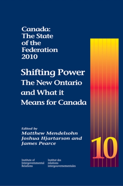 Canada: The State of the Federation, 2010 : Shifting Power: The New Ontario and What it Means for Canada, Paperback / softback Book