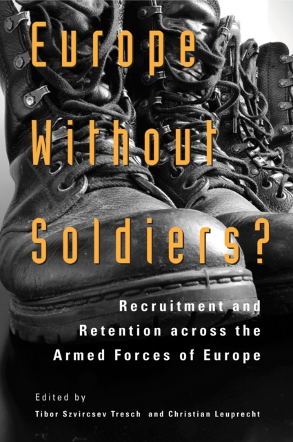 Europe without Soldiers? : Recruitment and Retention across the Armed Forces of Europe, Paperback / softback Book