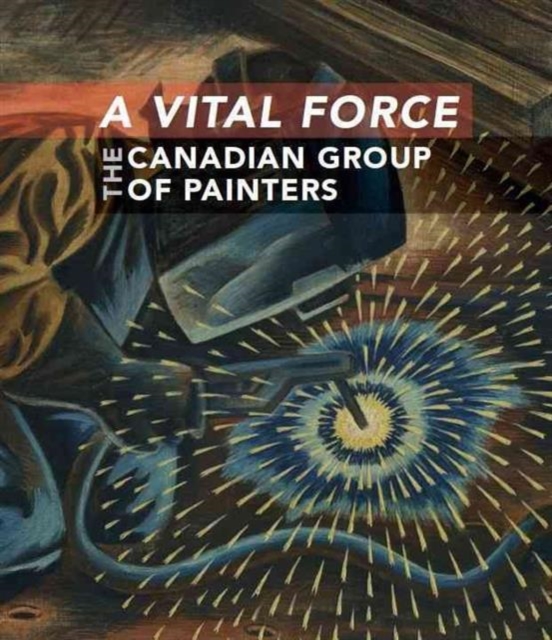 A Vital Force : The Canadian Group of Painters, Paperback Book