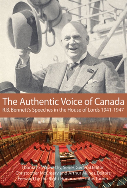 The Authentic Voice of Canada : R.B. Bennett Speeches in the House of Lords, 1941-1947, Paperback / softback Book