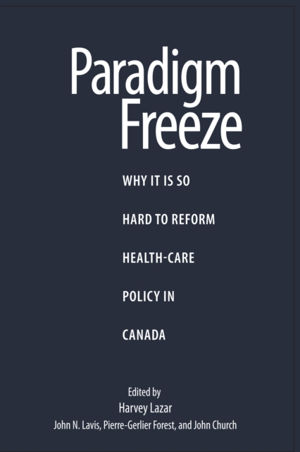 Paradigm Freeze : Why It Is So Hard to Reform Health Care in Canada, EPUB eBook