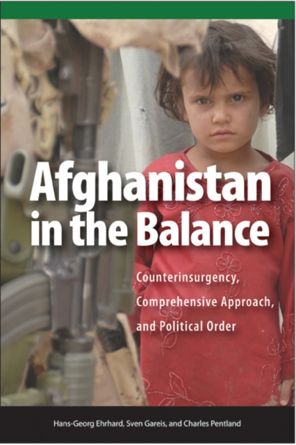 Afghanistan in the Balance : Counterinsurgency, Comprehensive Approach, and Political Order, Paperback / softback Book