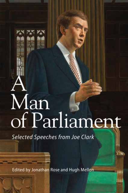 A Man of Parliament : Selected Speeches from Joe Clark, Paperback / softback Book