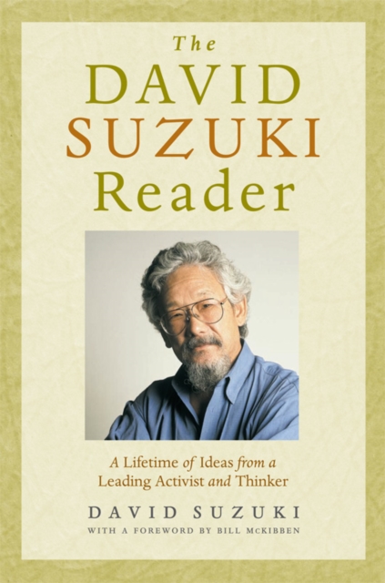 The David Suzuki Reader : A Lifetime of Ideas from a Leading Activist and Thinker, Paperback / softback Book