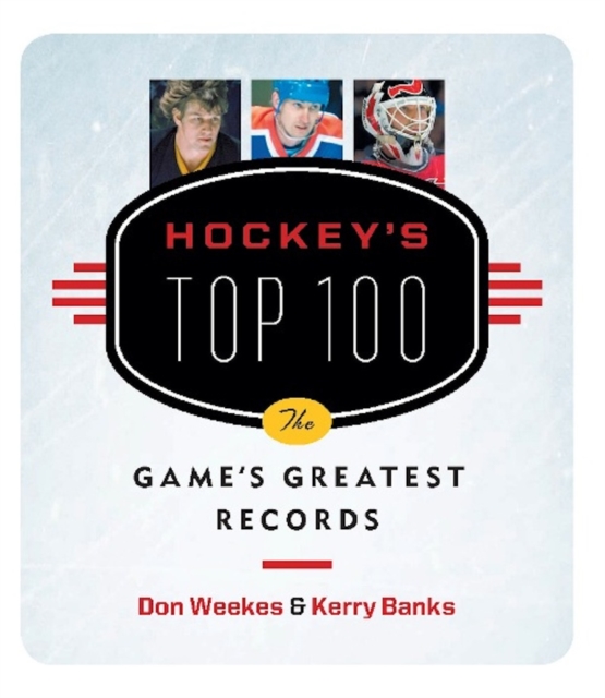 Hockey's Top 100 : The Game's Greatest Records, Paperback / softback Book