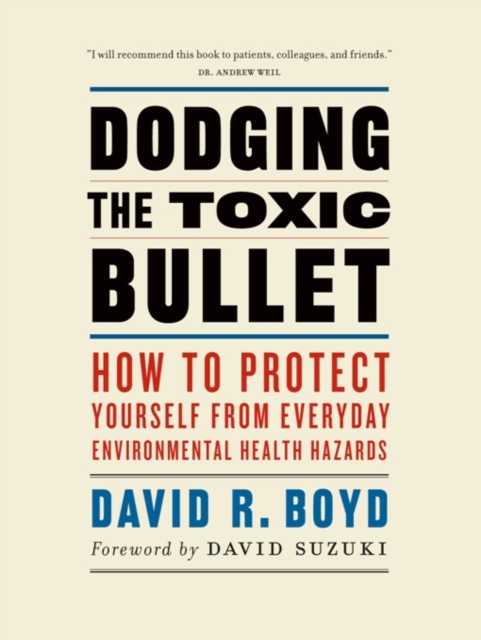 Dodging the Toxic Bullet : How to Protect Yourself from Everyday Environmental Health Hazards, Paperback / softback Book