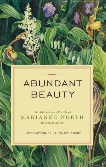 Abundant Beauty : The Adventurous Travels of Marianne North, Botanical Artist, EPUB eBook