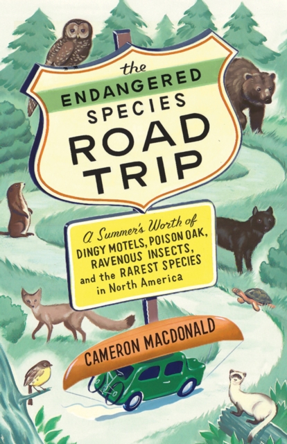 The Endangered Species Road Trip : A Summer's Worth of Dingy Motels, Poison Oak, Ravenous Insects, and the Rarest Species in North America, Paperback / softback Book