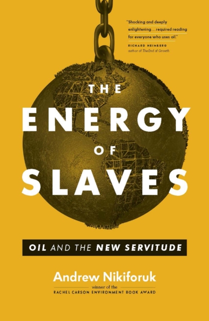 The Energy of Slaves : Oil and the New Servitude, Hardback Book
