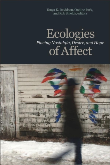 Ecologies of Affect : Placing Nostalgia, Desire, and Hope, Paperback / softback Book