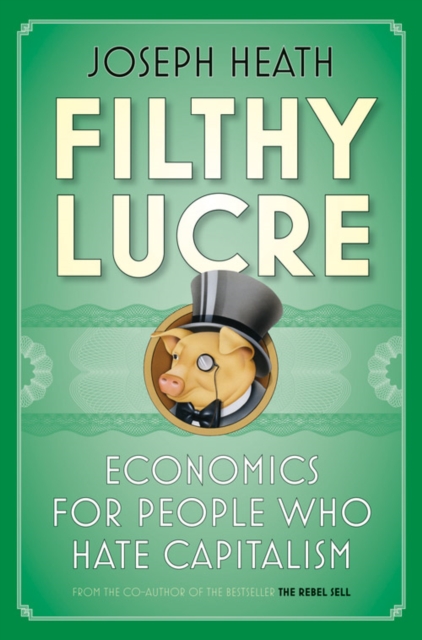 Filthy Lucre : Economics for People Who Hate Capitalism, EPUB eBook