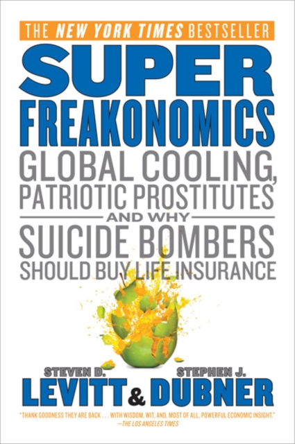 SuperFreakonomics : Global Cooling, Patriotic Prostitutes and Why Suicide Bombers Should Buy Life Insurance, EPUB eBook