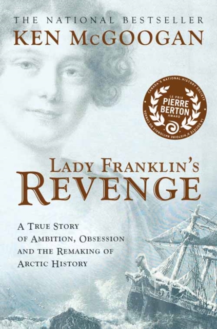 Lady Franklin's Revenge : A True Story of Ambition, Obsession and the Remaking of Artic History, EPUB eBook