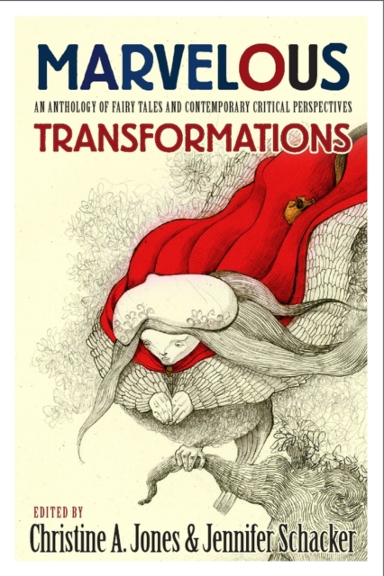 Marvelous Transformations : An Anthology of Fairy Tales and Contemporary Critical Perspectives, Paperback / softback Book