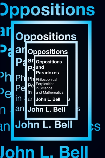 Opposition and Paradoxes : Philosophical Perplexities in Science and Mathematics, Paperback / softback Book
