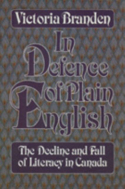 In Defence of Plain English : The Decline and Fall of Literacy in Canada, PDF eBook