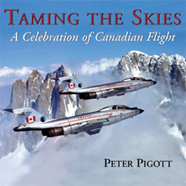 Taming the Skies : A Celebration of Canadian Flight, PDF eBook