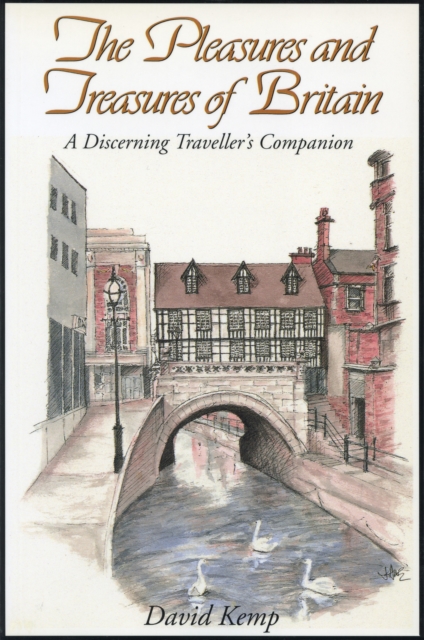 The Pleasures and Treasures of Britain : A Discerning Traveller's Companion, EPUB eBook