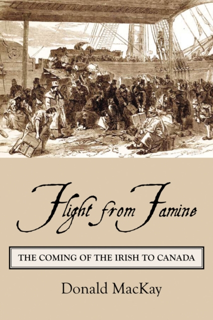 Flight from Famine : The Coming of the Irish to Canada, Paperback / softback Book