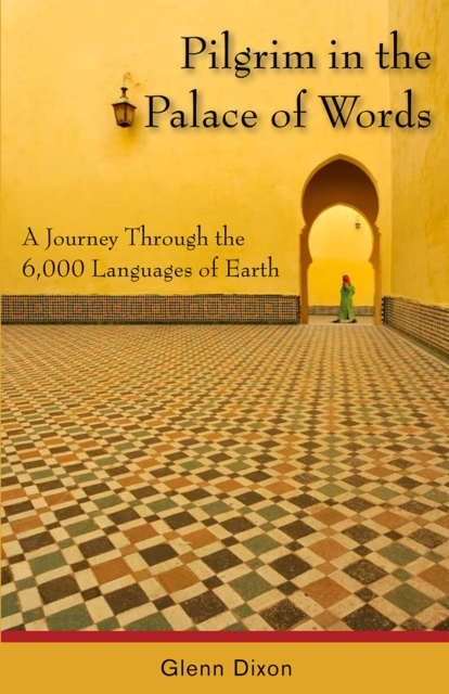 Pilgrim in the Palace of Words : A Journey Through the 6,000 Languages of Earth, Paperback / softback Book
