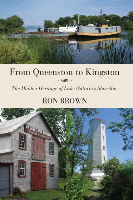 From Queenston to Kingston : The Hidden Heritage of Lake Ontario's Shoreline, Paperback / softback Book