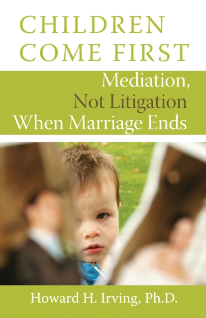 Children Come First : Mediation, Not Litigation When Marriage Ends, EPUB eBook