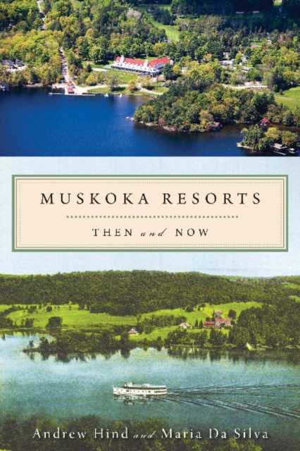 Muskoka Resorts : Then and Now, Paperback / softback Book