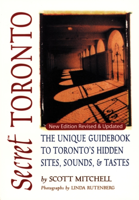 Secret Toronto : The Unique Guidebook to Toronto's Hidden Sites, Sounds, and Tastes, PDF eBook