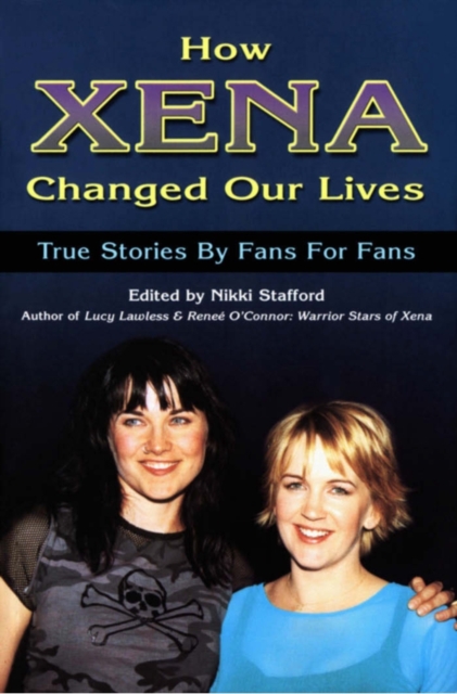 How Xena Changed Our Lives : STORIES BY FANS FOR FANS, PDF eBook