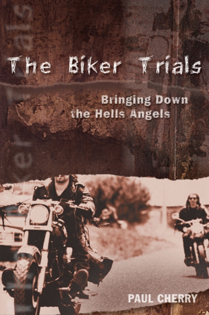 The Biker Trials : Bringing Down the Hells Angels, PDF eBook