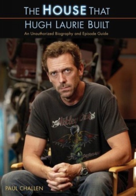 The House That Hugh Laurie Built : An Unauthorized Biography and Episode Guide, PDF eBook