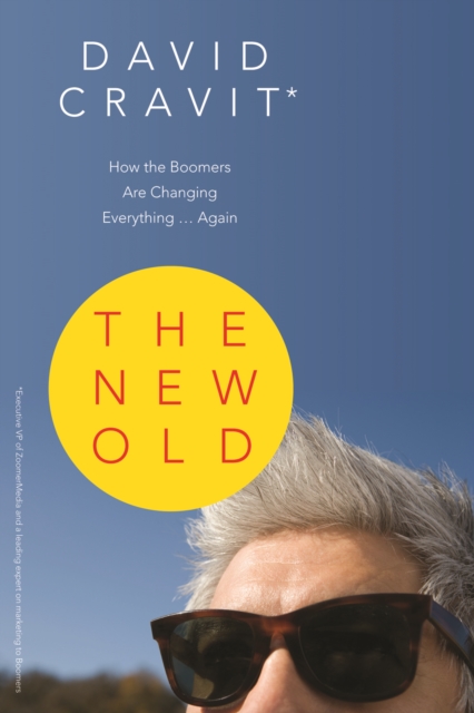 The New Old : How the Boomers Are Changing Everything...Again, PDF eBook