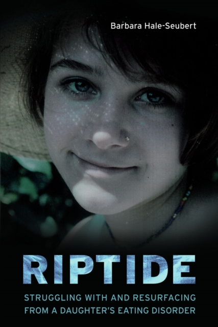 Riptide : Struggling With and Resurfacing From a Daughter's Eating Disorder, PDF eBook