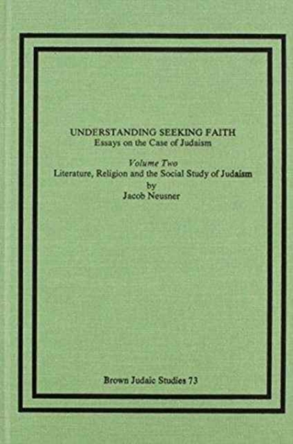 Understanding Seeking Faith : Essays on the Case of Judaism, Vol. II: Literature, Religion and the Social Study of Judaism, Hardback Book