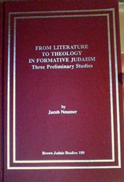 From Literature to Theology in Formative Judaism : Three Preliminary Studies, Hardback Book