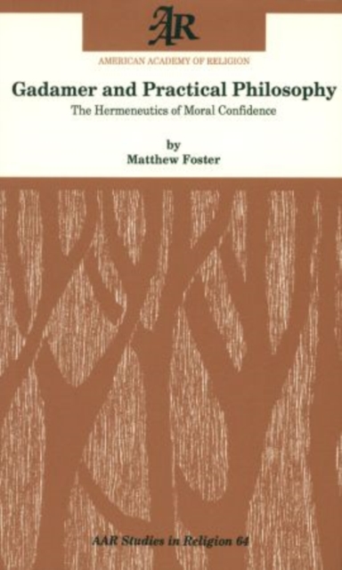 Gadamer and Practical Philosophy : The Hermeneutics of Moral Confidence, Paperback / softback Book