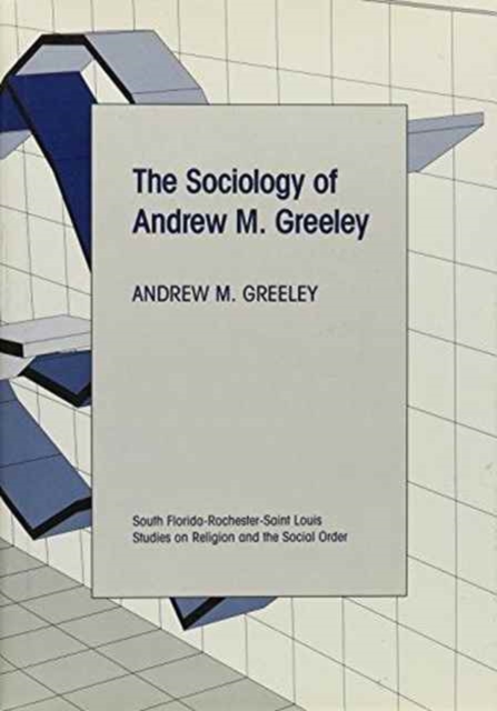The Sociology of Andrew M. Greeley, Hardback Book