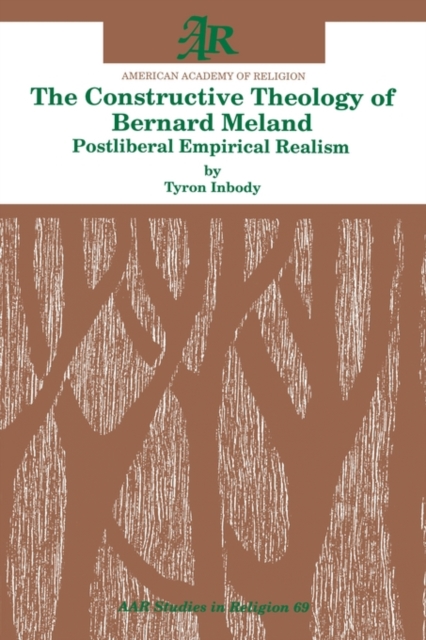The Constructive Theology of Bernard Meland : Postliberal Empirical Realism, Paperback / softback Book