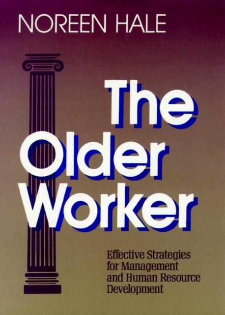 The Older Worker : Effective Strategies for Management and Human Resource Development, Hardback Book