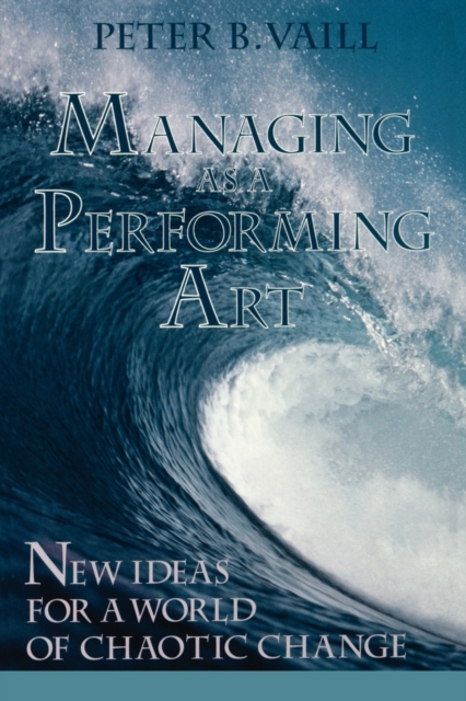 Managing as a Performing Art : New Ideas for a World of Chaotic Change, Paperback / softback Book