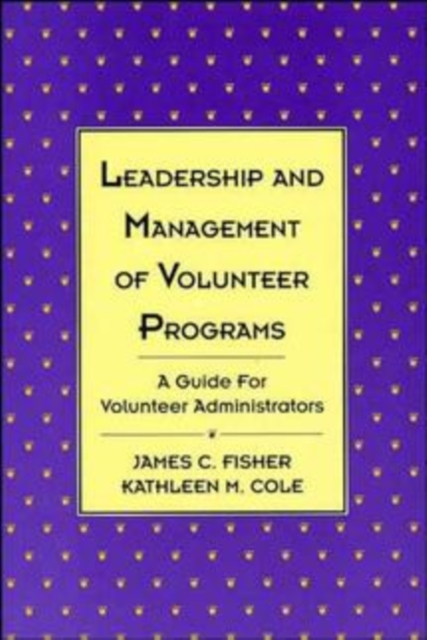 Leadership and Management of Volunteer Programs : A Guide for Volunteer Administrators, Hardback Book